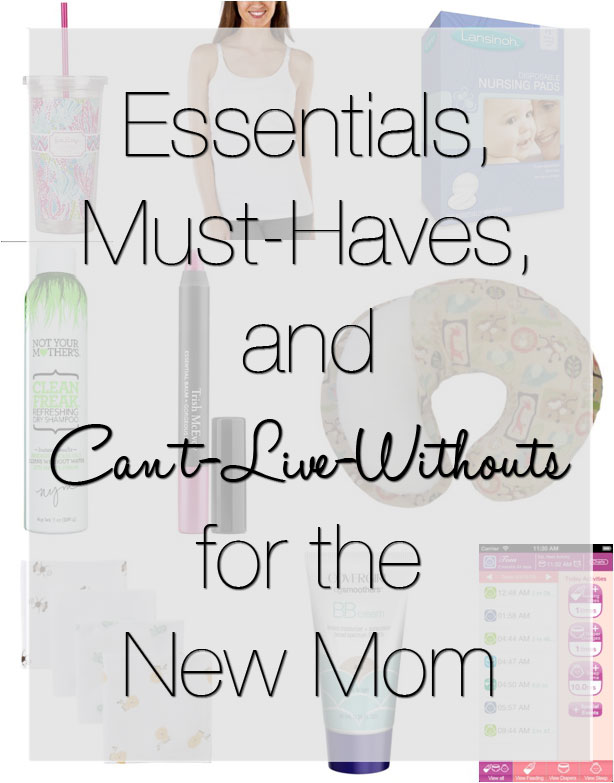 Essentials, Must-Haves, and Can't-Live-Withouts for the New Mom